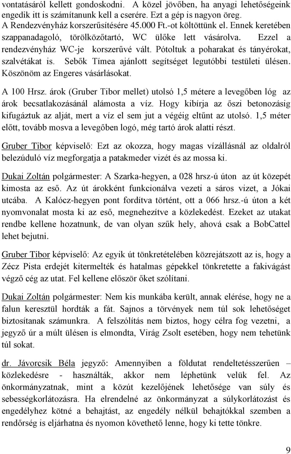 Sebők Tímea ajánlott segítséget legutóbbi testületi ülésen. Köszönöm az Engeres vásárlásokat. A 100 Hrsz.