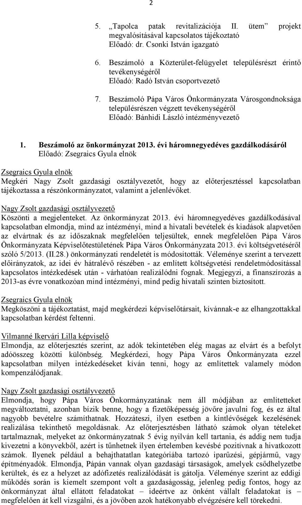 Beszámoló Pápa Város Önkormányzata Városgondnoksága településrészen végzett tevékenységéről Előadó: Bánhidi László intézményvezető 1. Beszámoló az önkormányzat 2013.