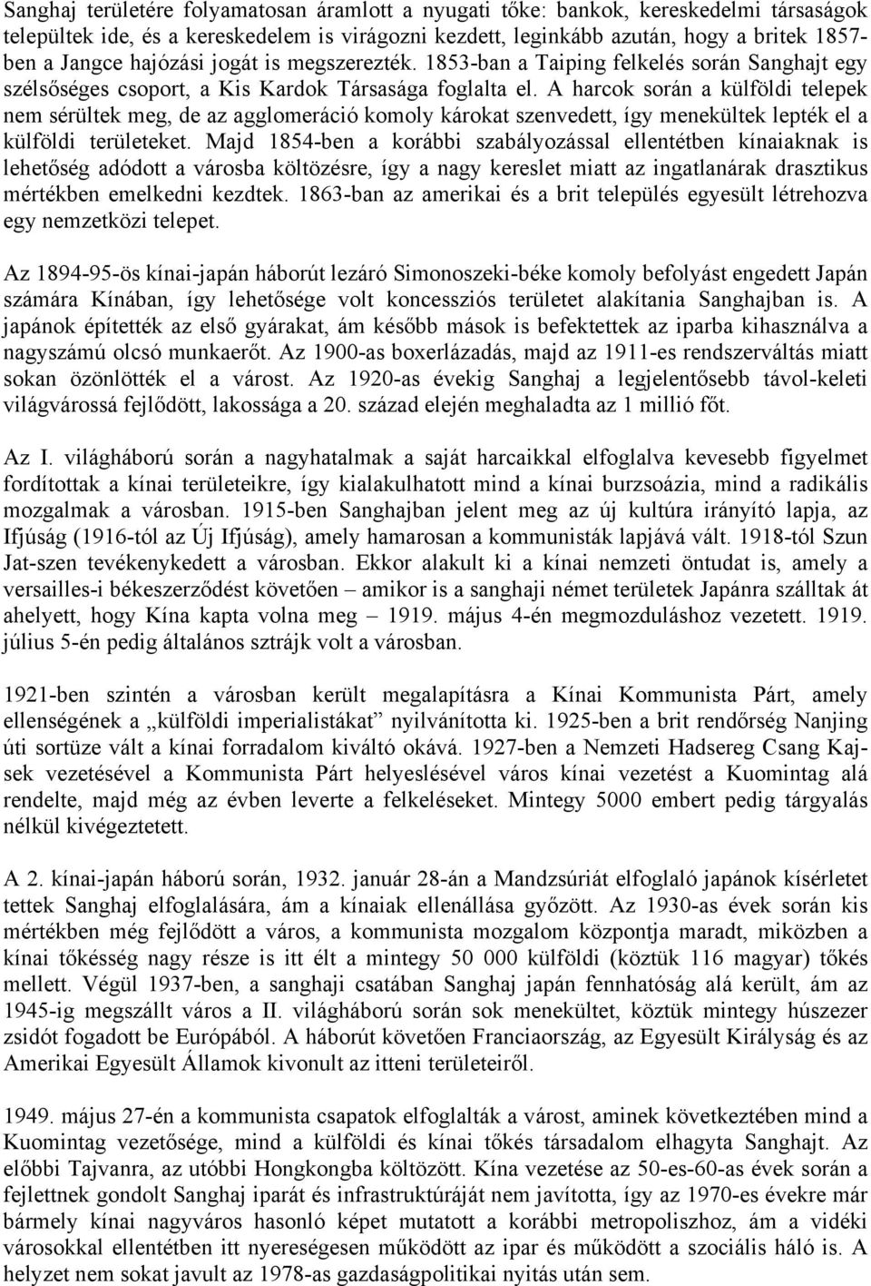 A harcok során a külföldi telepek nem sérültek meg, de az agglomeráció komoly károkat szenvedett, így menekültek lepték el a külföldi területeket.