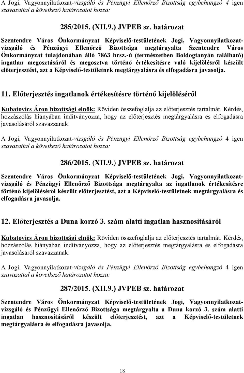 -ú (természetben Boldogtanyán található) ingatlan megosztásáról és megosztva történő értékesítésre való kijelölésről készült előterjesztést, azt a Képviselő-testületnek megtárgyalásra és elfogadásra