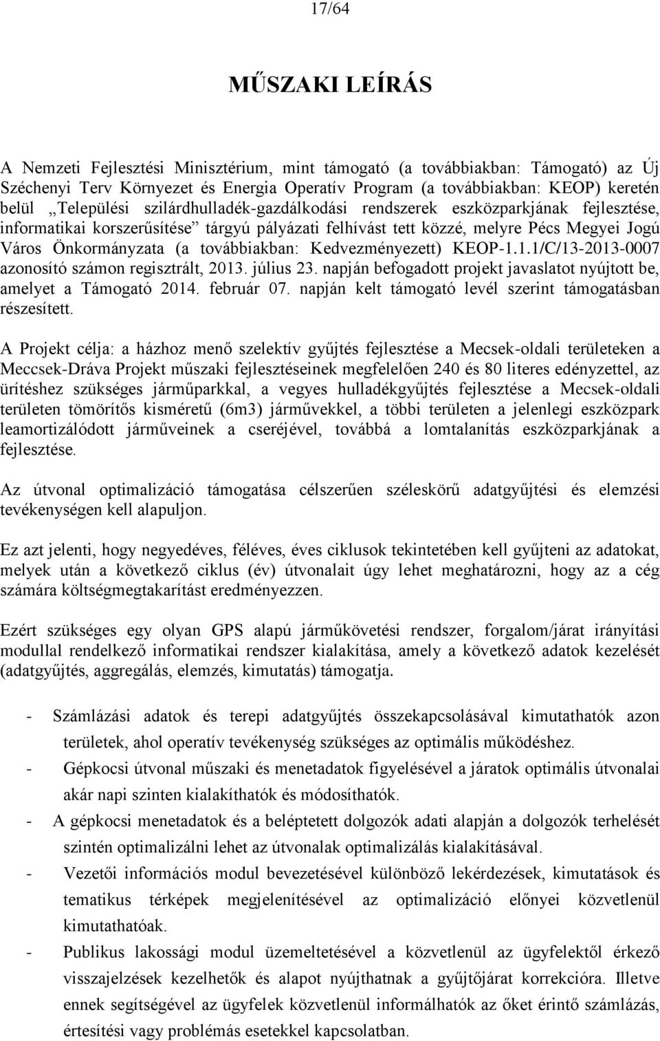 továbbiakban: Kedvezményezett) KEOP-1.1.1/C/13-2013-0007 azonosító számon regisztrált, 2013. július 23. napján befogadott projekt javaslatot nyújtott be, amelyet a Támogató 2014. február 07.