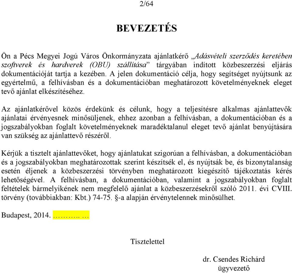 Az ajánlatkérővel közös érdekünk és célunk, hogy a teljesítésre alkalmas ajánlattevők ajánlatai érvényesnek minősüljenek, ehhez azonban a felhívásban, a dokumentációban és a jogszabályokban foglalt