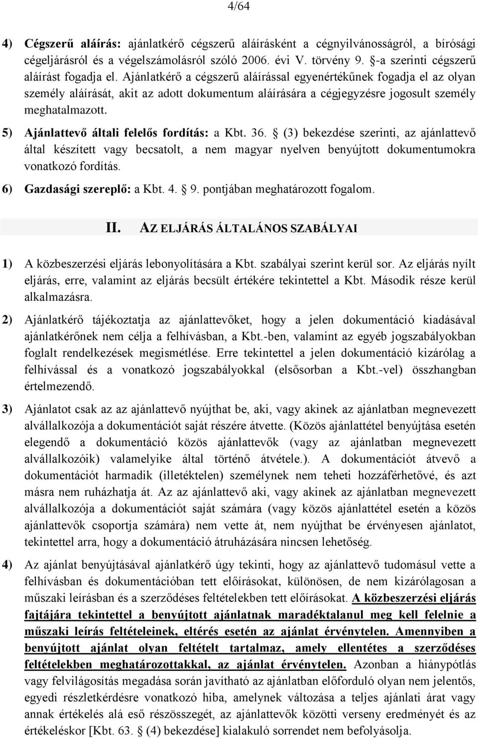 5) Ajánlattevő általi felelős fordítás: a Kbt. 36. (3) bekezdése szerinti, az ajánlattevő által készített vagy becsatolt, a nem magyar nyelven benyújtott dokumentumokra vonatkozó fordítás.