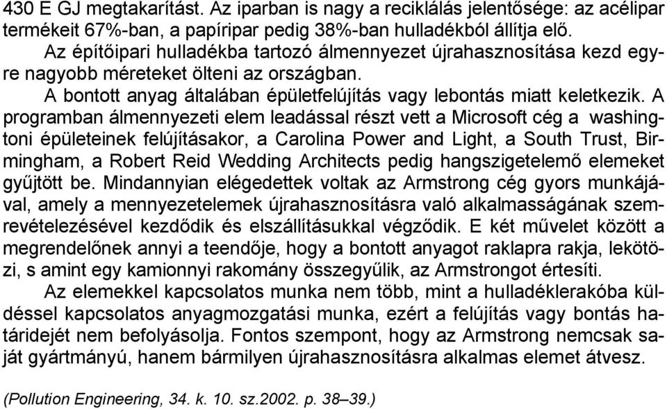 A programban álmennyezeti elem leadással részt vett a Microsoft cég a washingtoni épületeinek felújításakor, a Carolina Power and Light, a South Trust, Birmingham, a Robert Reid Wedding Architects