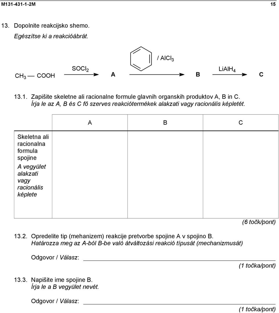 Skeletna ali racionalna formula spojine A vegyület alakzati vagy racionális képlete A B C 13.2.