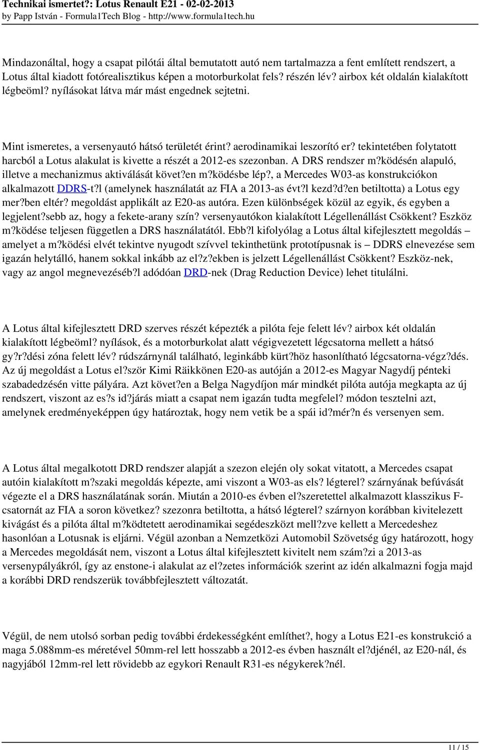 tekintetében folytatott harcból a Lotus alakulat is kivette a részét a 2012-es szezonban. A DRS rendszer m?ködésén alapuló, illetve a mechanizmus aktiválását követ?en m?ködésbe lép?