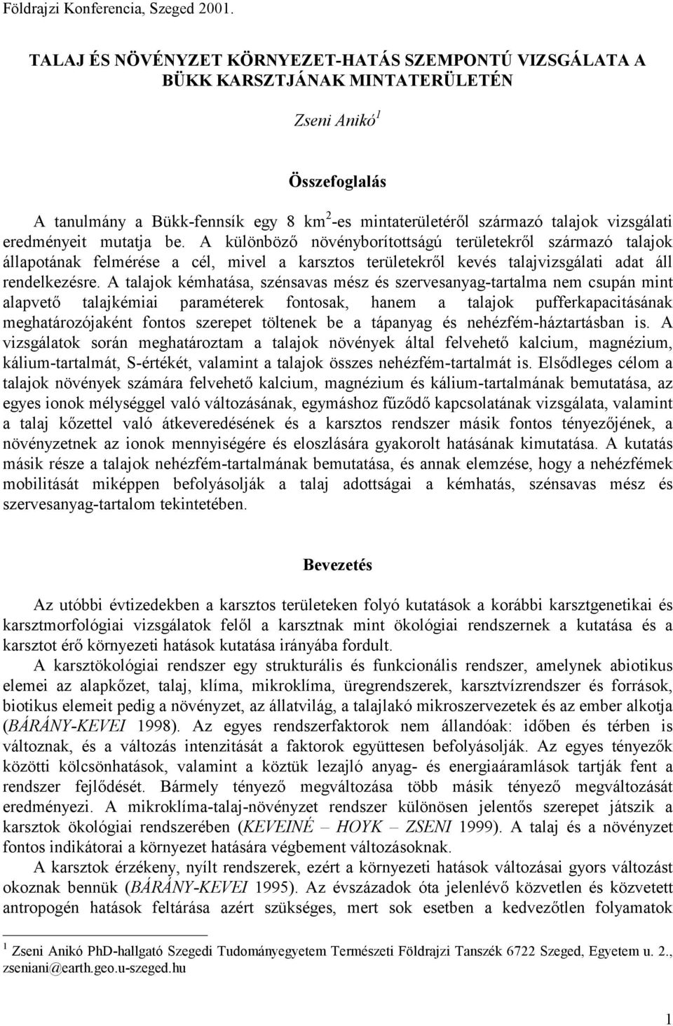 A talajok kémhatása, szénsavas mész és szervesanyag-tartalma nem csupán mint alapvető talajkémiai paraméterek fontosak, hanem a talajok pufferkapacitásának meghatározójaként fontos szerepet töltenek