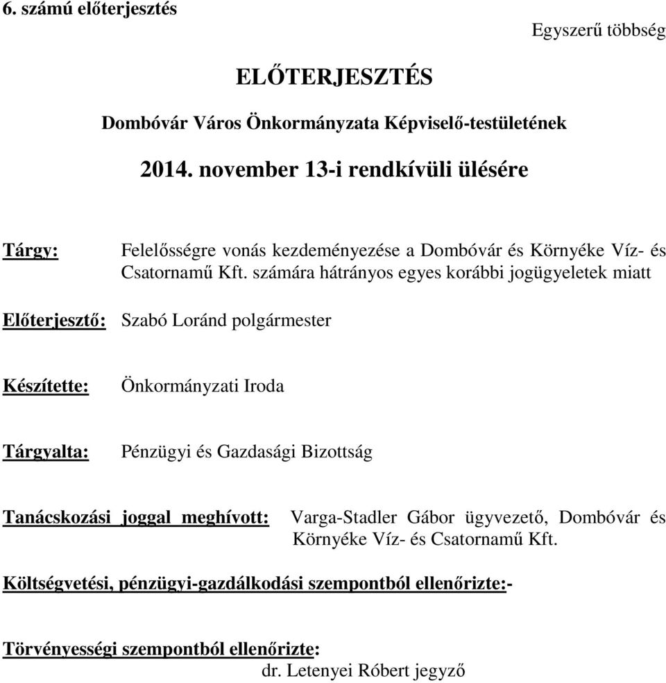 számára hátrányos egyes korábbi jogügyeletek miatt Előterjesztő: Szabó Loránd polgármester Készítette: Önkormányzati Iroda Tárgyalta: Pénzügyi és Gazdasági