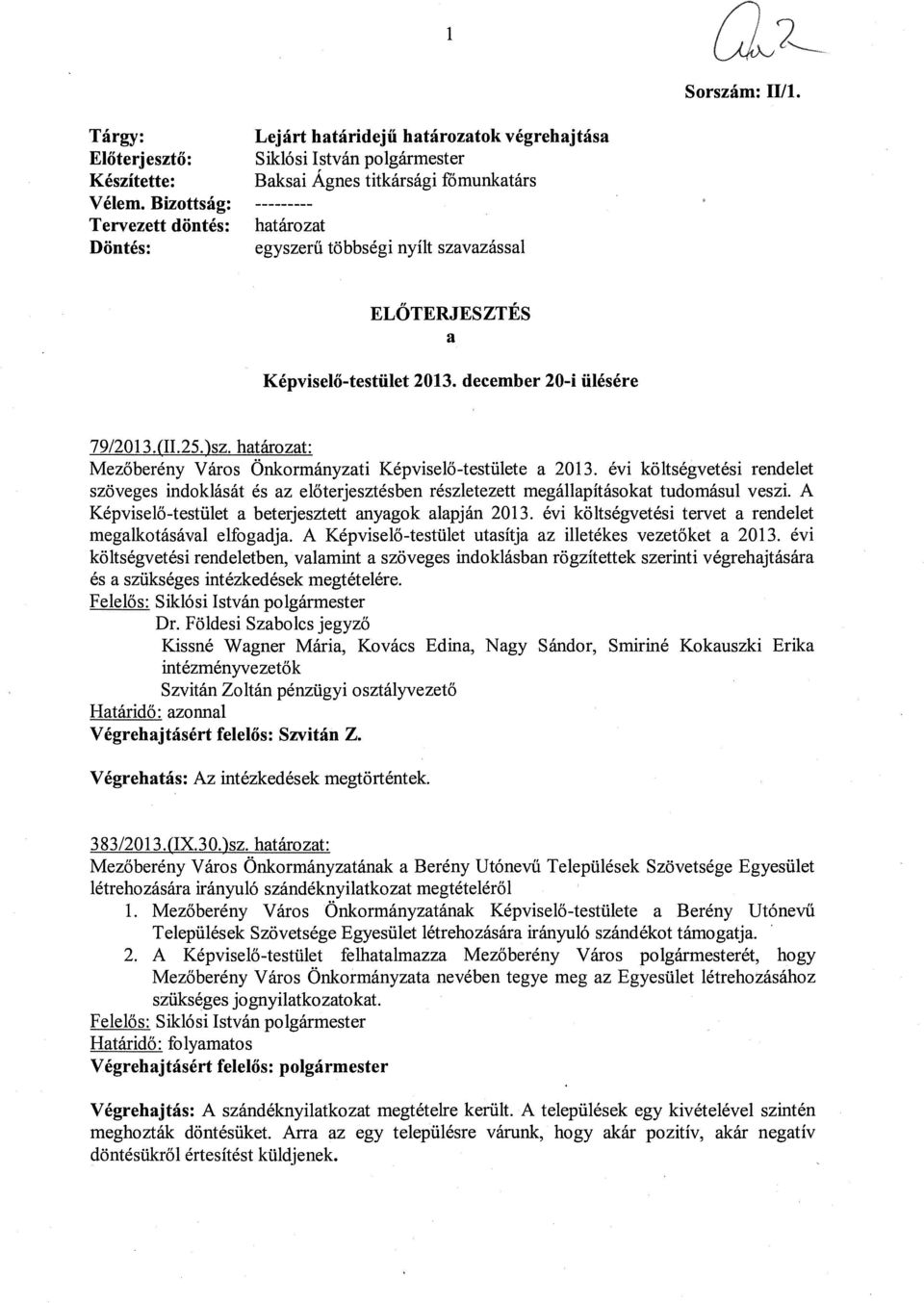 ELŐTERJESZTÉS a Képviselő-testület 2013. december 20-i ülésére 79/201 3.(II.25.)sz. határozat: Mezőberény Város Önkormányzati Képviselő-testülete a 2013.