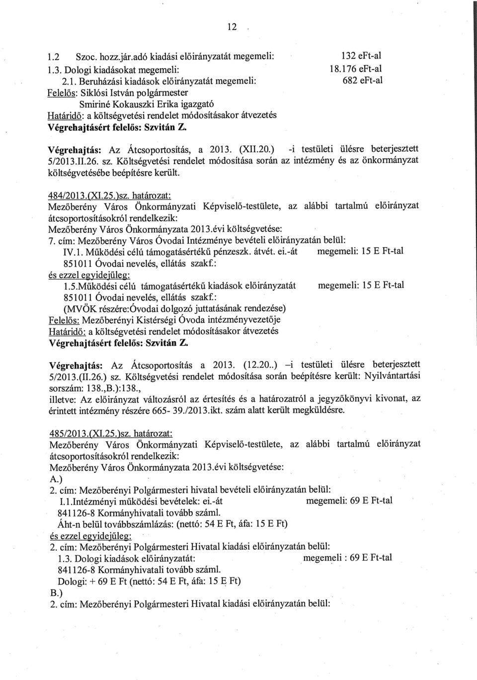 határozat: Mezőberény Város Önkormányzati Képviselő-testülete, az alábbi tartalmú előirányzat Mezőberény Város Önkormányzata 2013.évi költségvetése: 7.