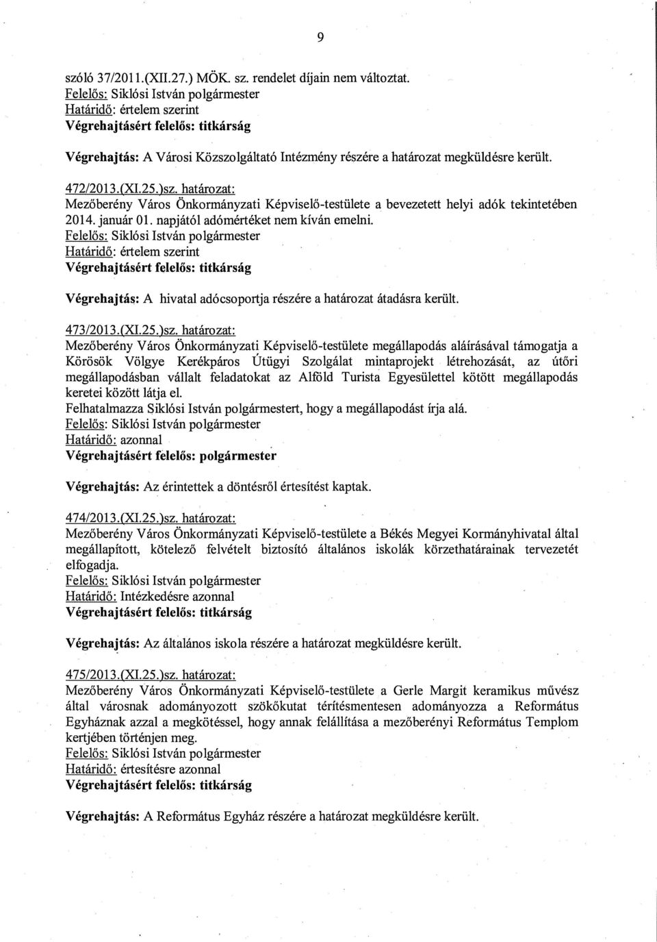 határozat: Mezőberény Város Önkormányzati Képviselő-testülete a bevezetett helyi adók tekintetében 2014. január 01. napjától adómértéket nem kíván emelni.