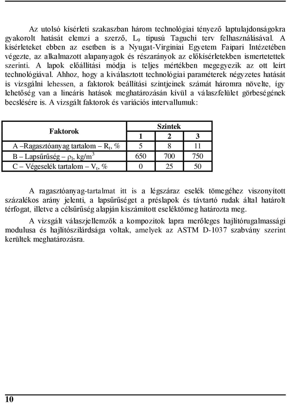 A lapok előállítási módja is teljes mértékben megegyezik az ott leírt technológiával.