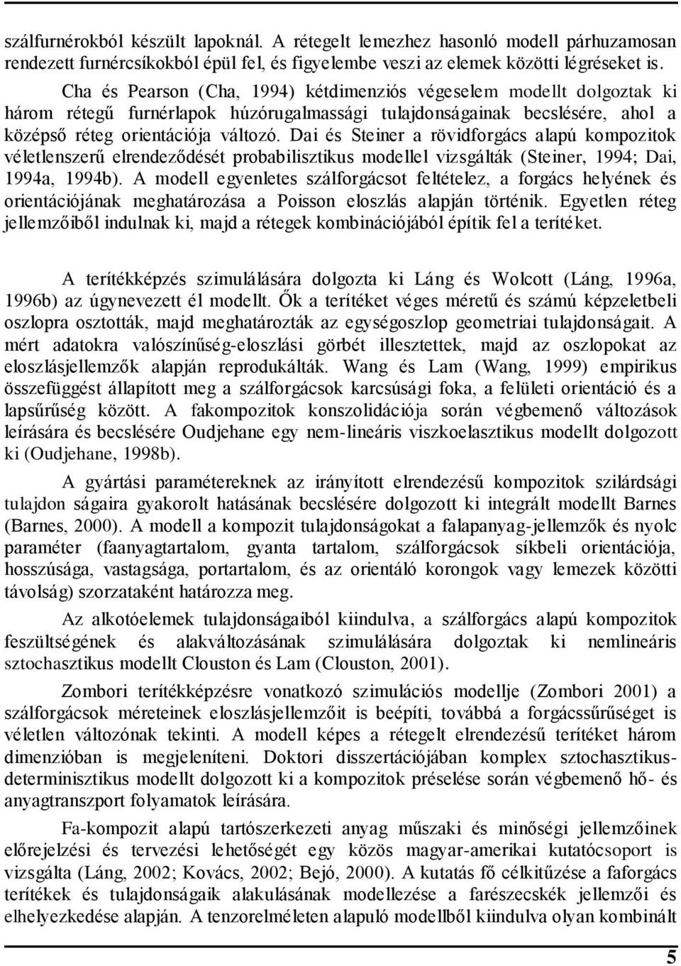 Dai és Steiner a rövidforgács alapú kompozitok véletlenszerű elrendeződését probabilisztikus modellel vizsgálták (Steiner, 994; Dai, 994a, 994b).