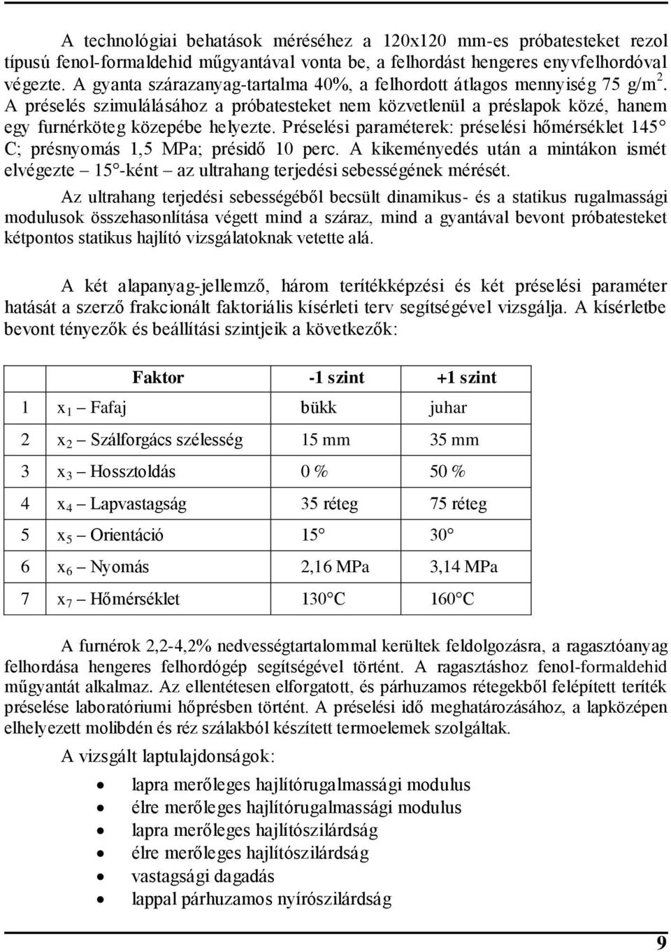 Préselési paraméterek: préselési hőmérséklet 45 C; présnyomás,5 MPa; présidő 0 perc. A kikeményedés után a mintákon ismét elvégezte 5 -ként az ultrahang terjedési sebességének mérését.