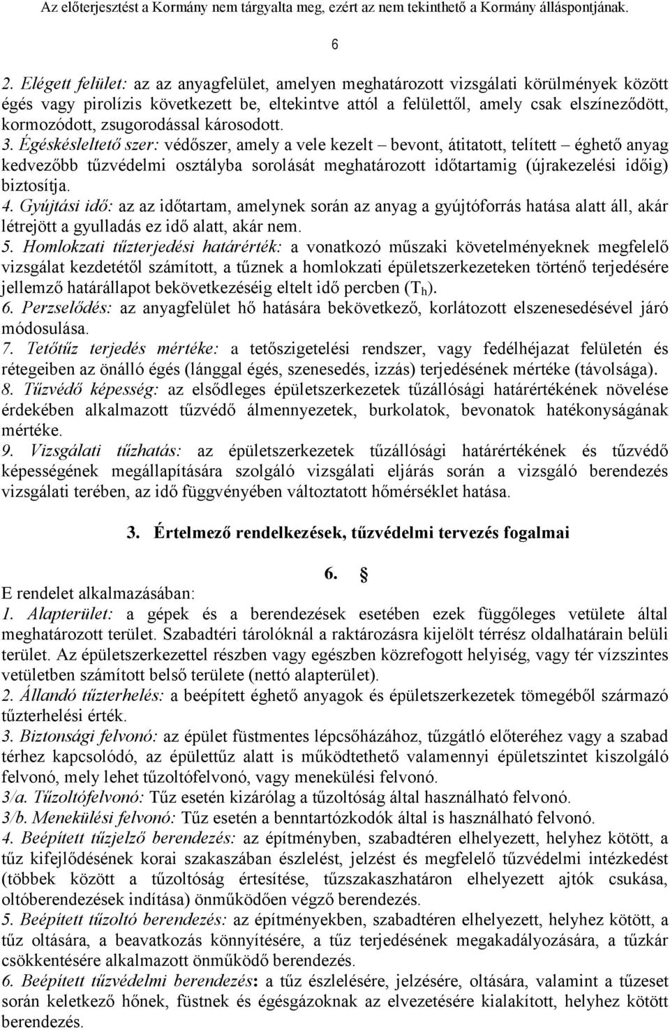 Égéskésleltető szer: védőszer, amely a vele kezelt bevont, átitatott, telített éghető anyag kedvezőbb tűzvédelmi osztályba sorolását meghatározott időtartamig (újrakezelési időig) biztosítja. 4.