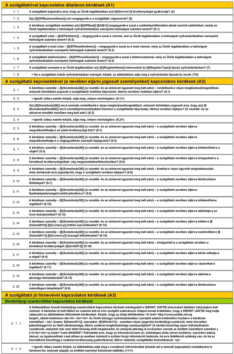 6 A kérdéses szolgáltató esetében a(z) [${SPSeat}] [${Q61}] megegyezik-e azzal a székhellyel/létesítési okirat szerinti székhellyel, amely az Önök tagállamában a hatóságok nyilvántartásában