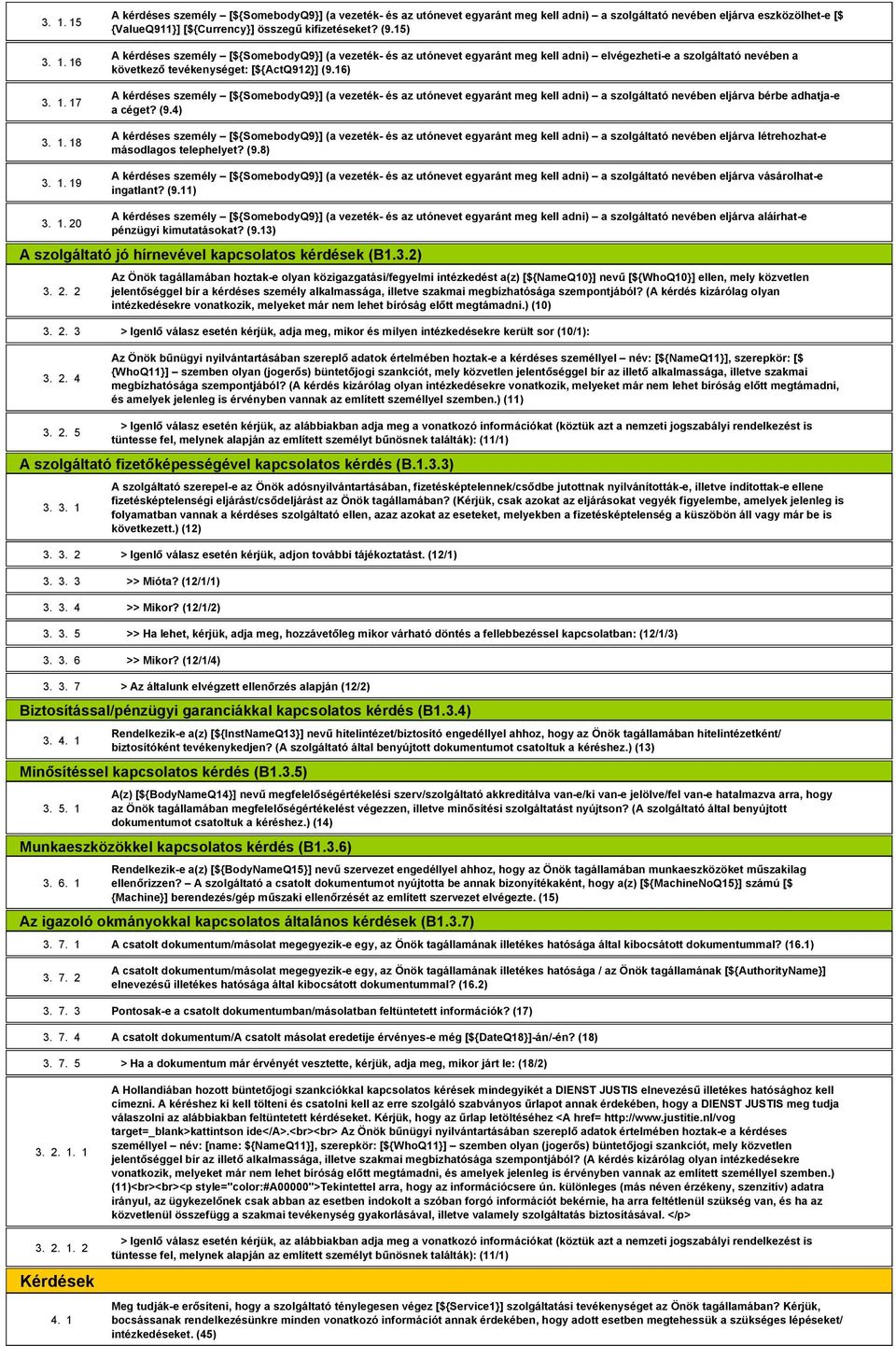 (9.4) létrehozhat-e másodlagos telephelyet? (9.8) vásárolhat-e ingatlant? (9.11) 3. 1. 20 aláírhat-e pénzügyi kimutatásokat? (9.13) A szolgáltató jó hírnevével kapcsolatos kérdések (B1.3.2) 3. 2. 2 3.