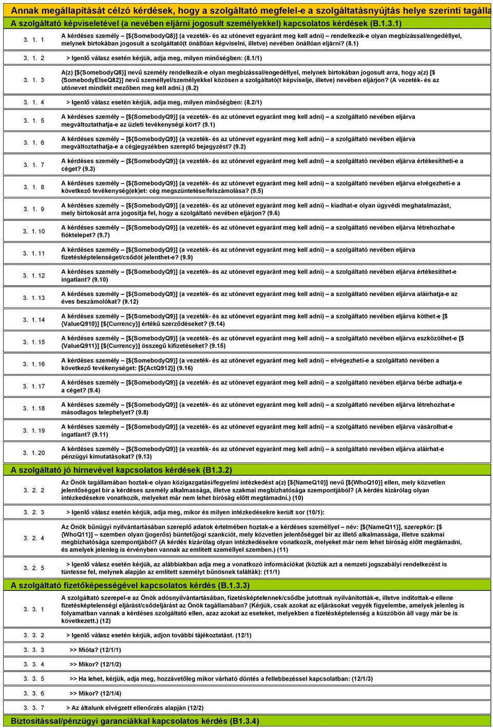 1 A kérdéses személy [${SomebodyQ8}] (a vezeték- és az utónevet egyaránt meg kell adni) rendelkezik-e olyan megbízással/engedéllyel, melynek birtokában jogosult a szolgáltató(t önállóan képviselni,