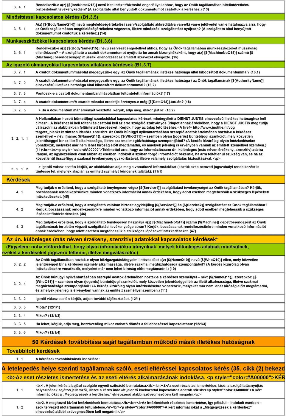 1 A(z) [${BodyNameQ14}] nevű megfelelőségértékelési szerv/szolgáltató akkreditálva van-e/ki van-e jelölve/fel van-e hatalmazva arra, hogy az Önök tagállamában megfelelőségértékelést végezzen, illetve