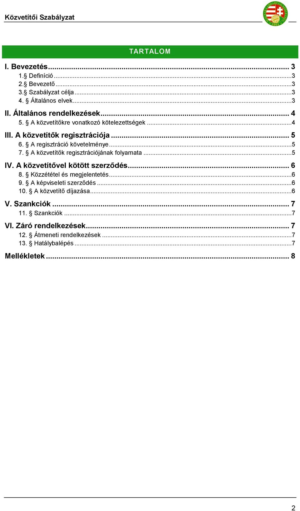 A közvetítők regisztrációjának folyamata... 5 IV. A közvetítővel kötött szerződés... 6 8. Közzététel és megjelentetés... 6 9.