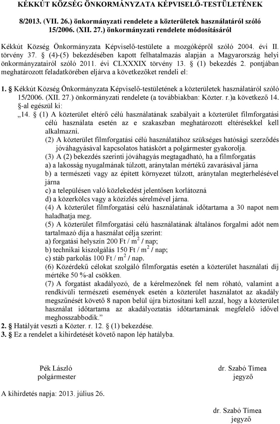 (4)-(5) bekezdésében kapott felhatalmazás alapján a Magyarország helyi önkormányzatairól szóló 2011. évi CLXXXIX törvény 13. (1) bekezdés 2.