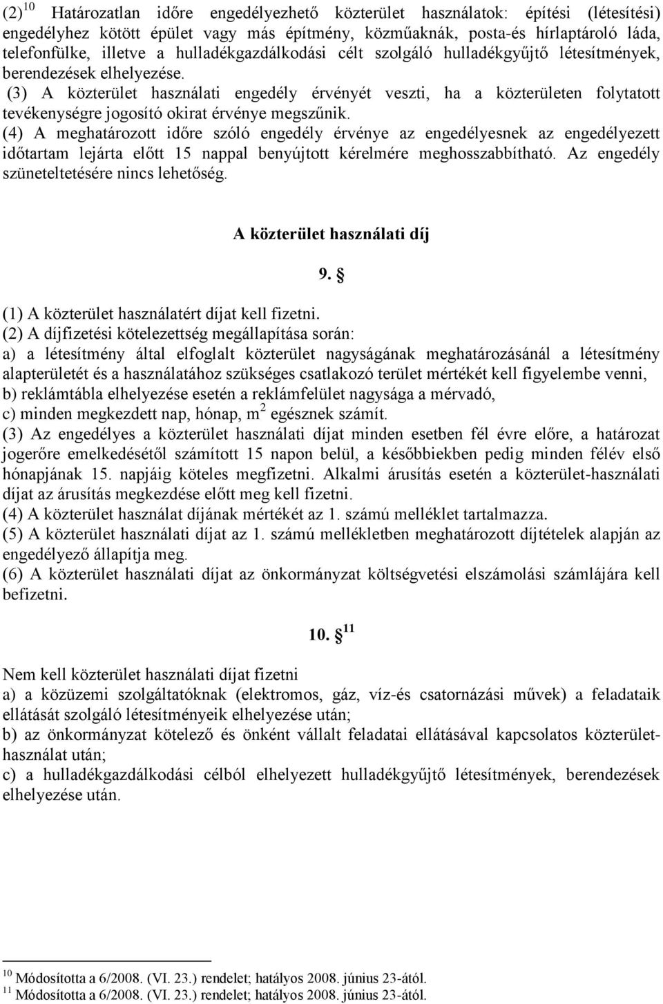 (3) A közterület használati engedély érvényét veszti, ha a közterületen folytatott tevékenységre jogosító okirat érvénye megszűnik.