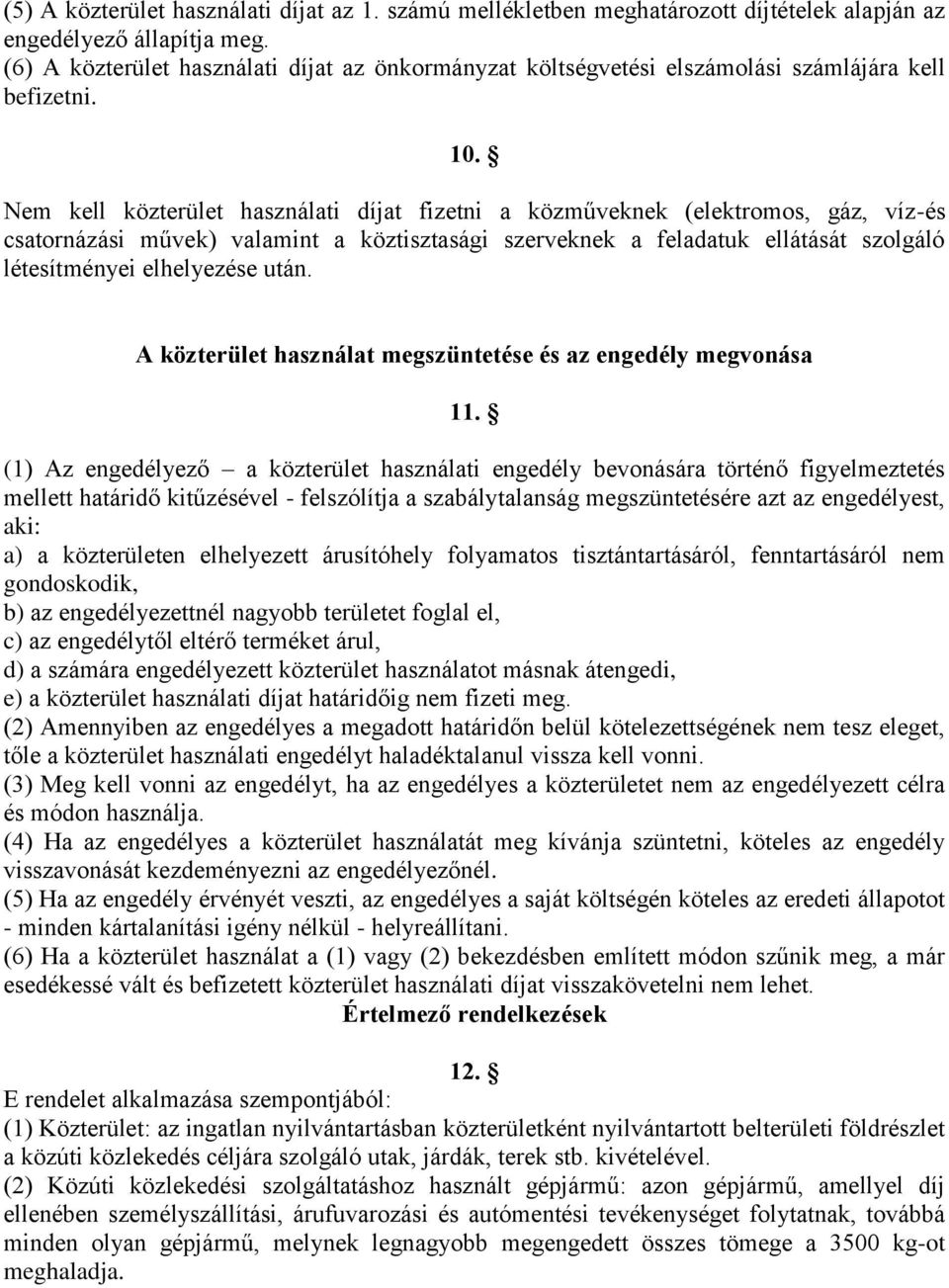 Nem kell közterület használati díjat fizetni a közműveknek (elektromos, gáz, víz-és csatornázási művek) valamint a köztisztasági szerveknek a feladatuk ellátását szolgáló létesítményei elhelyezése