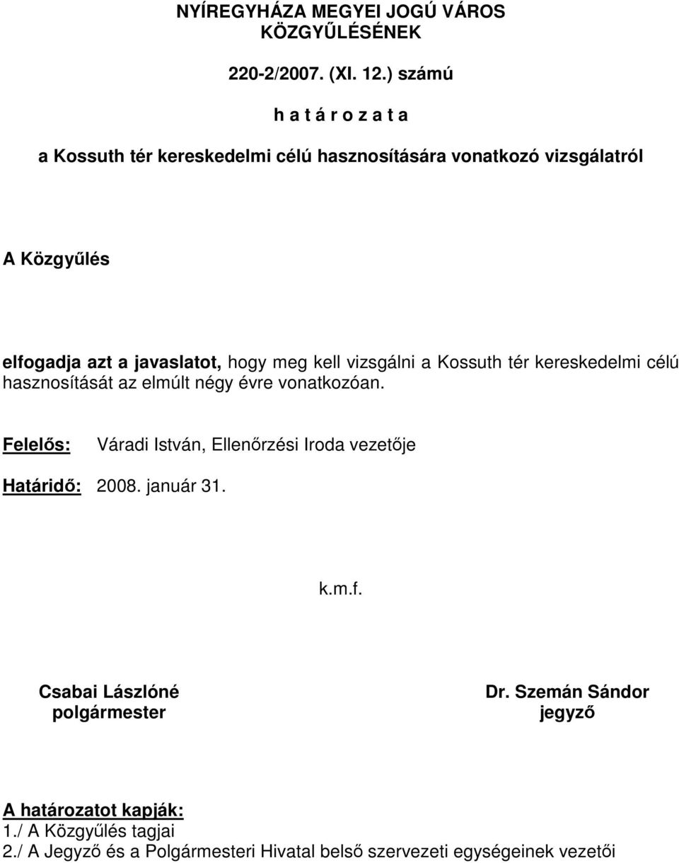 hogy meg kell vizsgálni a Kossuth tér kereskedelmi célú hasznosítását az elmúlt négy évre vonatkozóan.