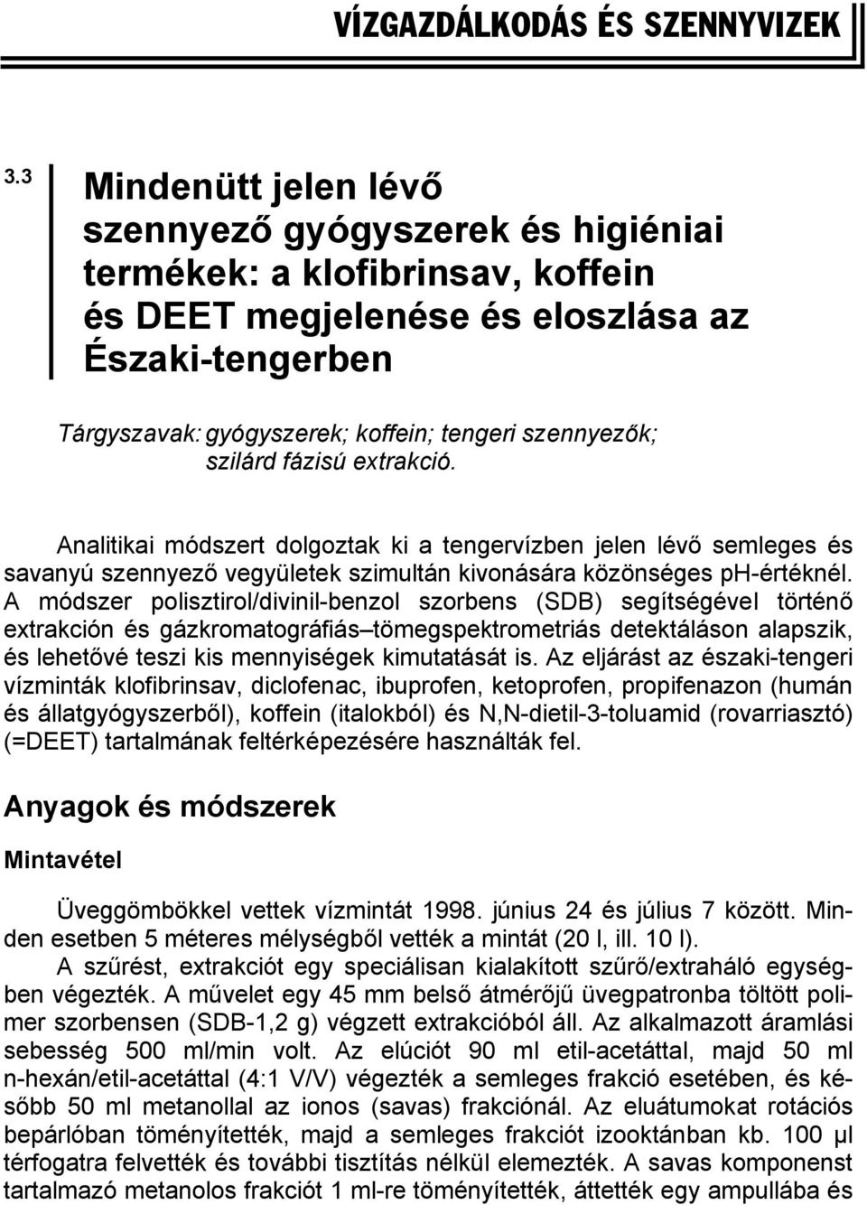 szilárd fázisú extrakció. Analitikai módszert dolgoztak ki a tengervízben jelen lévő semleges és savanyú szennyező vegyületek szimultán kivonására közönséges ph-értéknél.