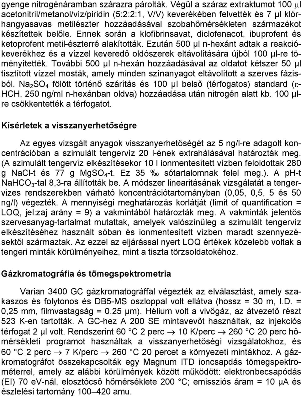 belőle. Ennek során a klofibrinsavat, diclofenacot, ibuprofent és ketoprofent metil-észterré alakították.