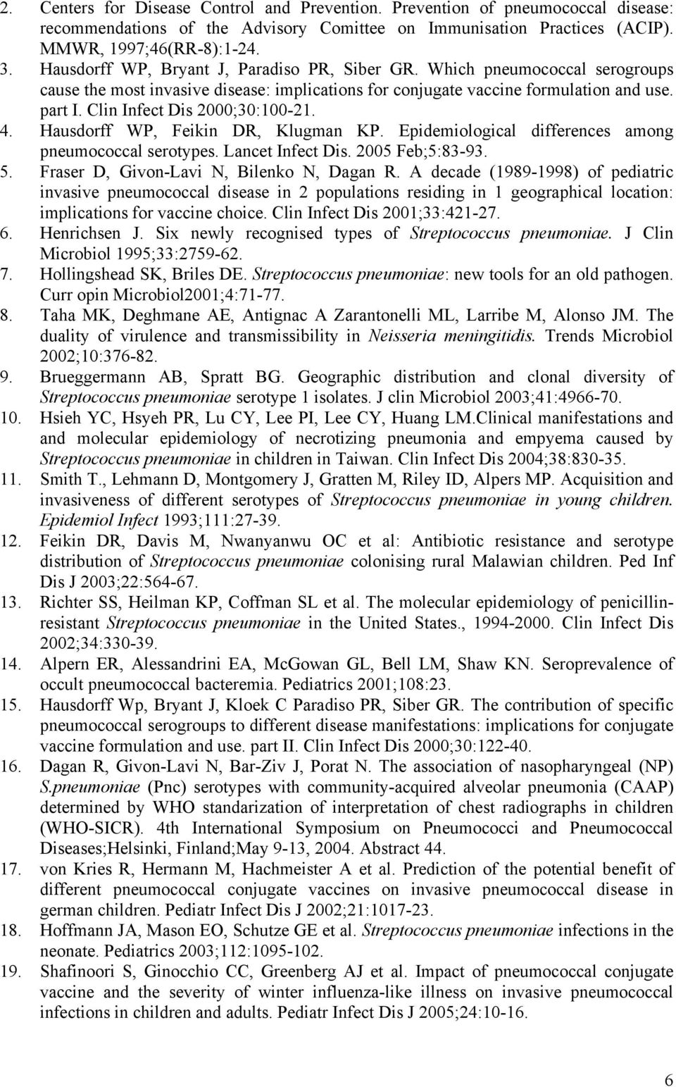 Clin Infect Dis 2000;30:100-21. 4. Hausdorff WP, Feikin DR, Klugman KP. Epidemiological differences among pneumococcal serotypes. Lancet Infect Dis. 2005 Feb;5:83-93. 5.