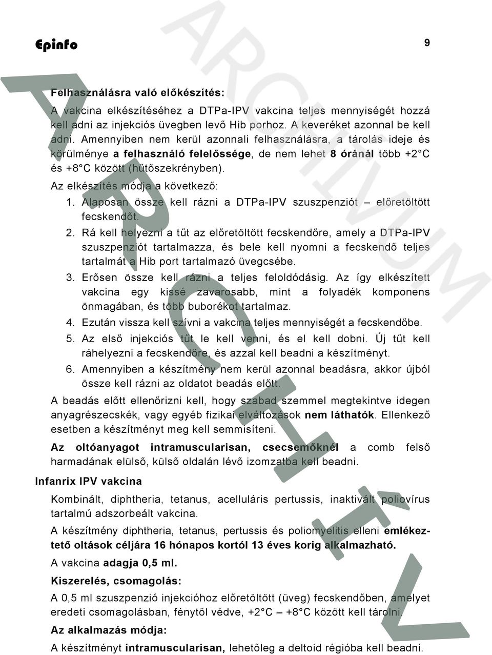 Az elkészítés módja a következő: 1. Alaposan össze kell rázni a DTPa-IPV szuszpenziót előretöltött fecskendőt. 2.