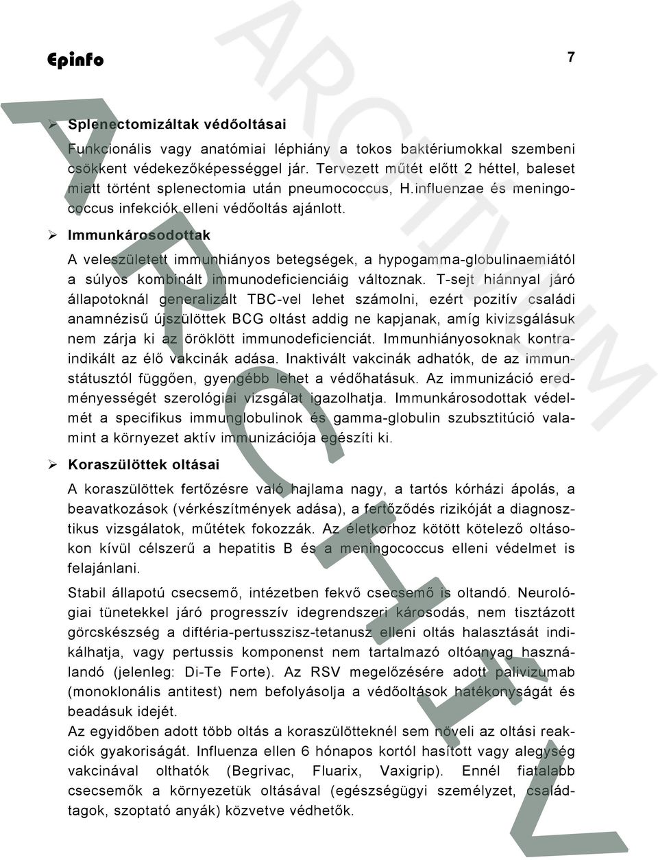 Immunkárosodottak A veleszületett immunhiányos betegségek, a hypogamma-globulinaemiától a súlyos kombinált immunodeficienciáig változnak.