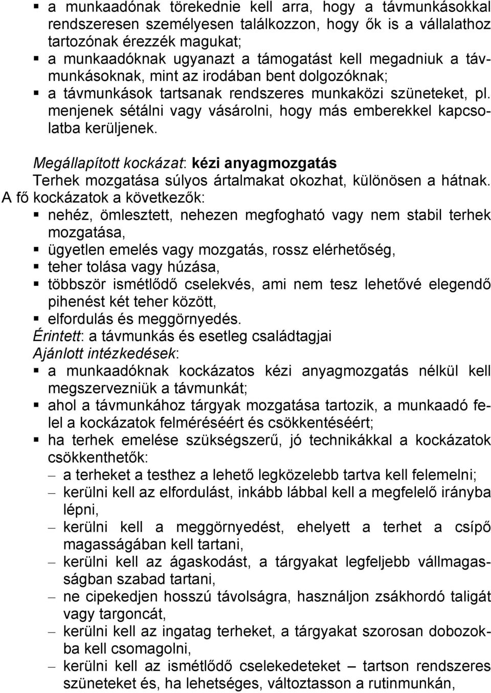 Megállapított kockázat: kézi anyagmozgatás Terhek mozgatása súlyos ártalmakat okozhat, különösen a hátnak.