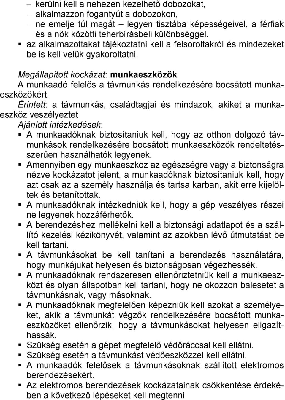 Megállapított kockázat: munkaeszközök A munkaadó felelős a távmunkás rendelkezésére bocsátott munkaeszközökért.