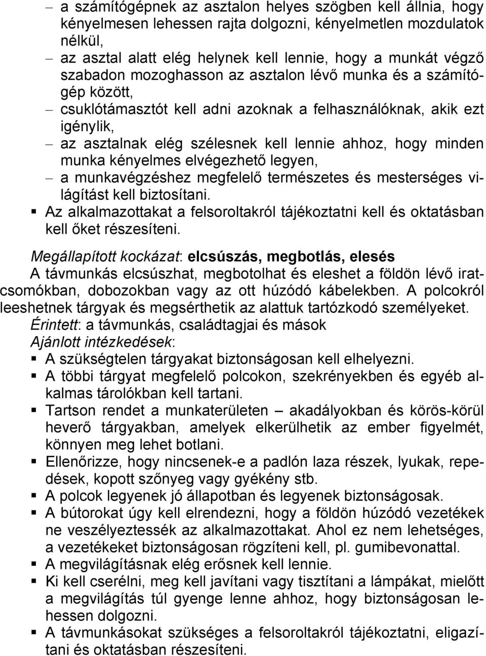 munka kényelmes elvégezhető legyen, a munkavégzéshez megfelelő természetes és mesterséges világítást kell biztosítani.