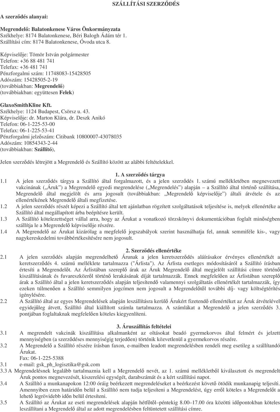 Felek) GlaxoSmithKline Kft. Székhelye: 1124 Budapest, Csörsz u. 43. Képviselje: dr. Marton Klára, dr.