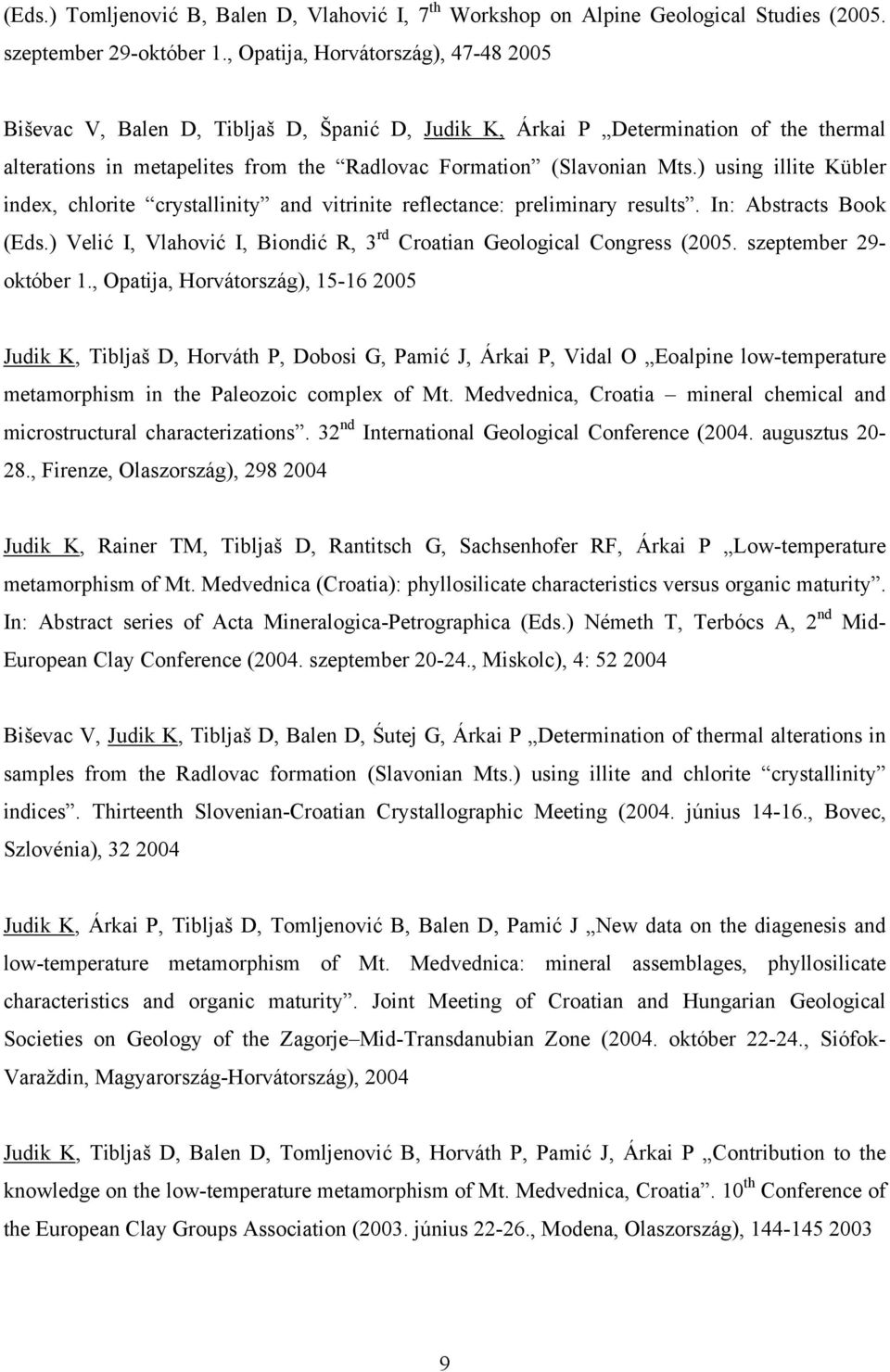 ) using illite Kübler index, chlorite crystallinity and vitrinite reflectance: preliminary results. In: Abstracts Book (Eds.) Velić I, Vlahović I, Biondić R, 3 rd Croatian Geological Congress (2005.