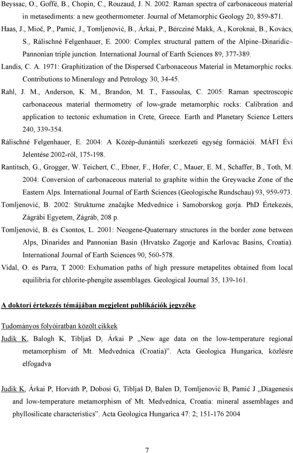 International Journal of Earth Sciences 89, 377-389. Landis, C. A. 1971: Graphitization of the Dispersed Carbonaceous Material in Metamorphic rocks.