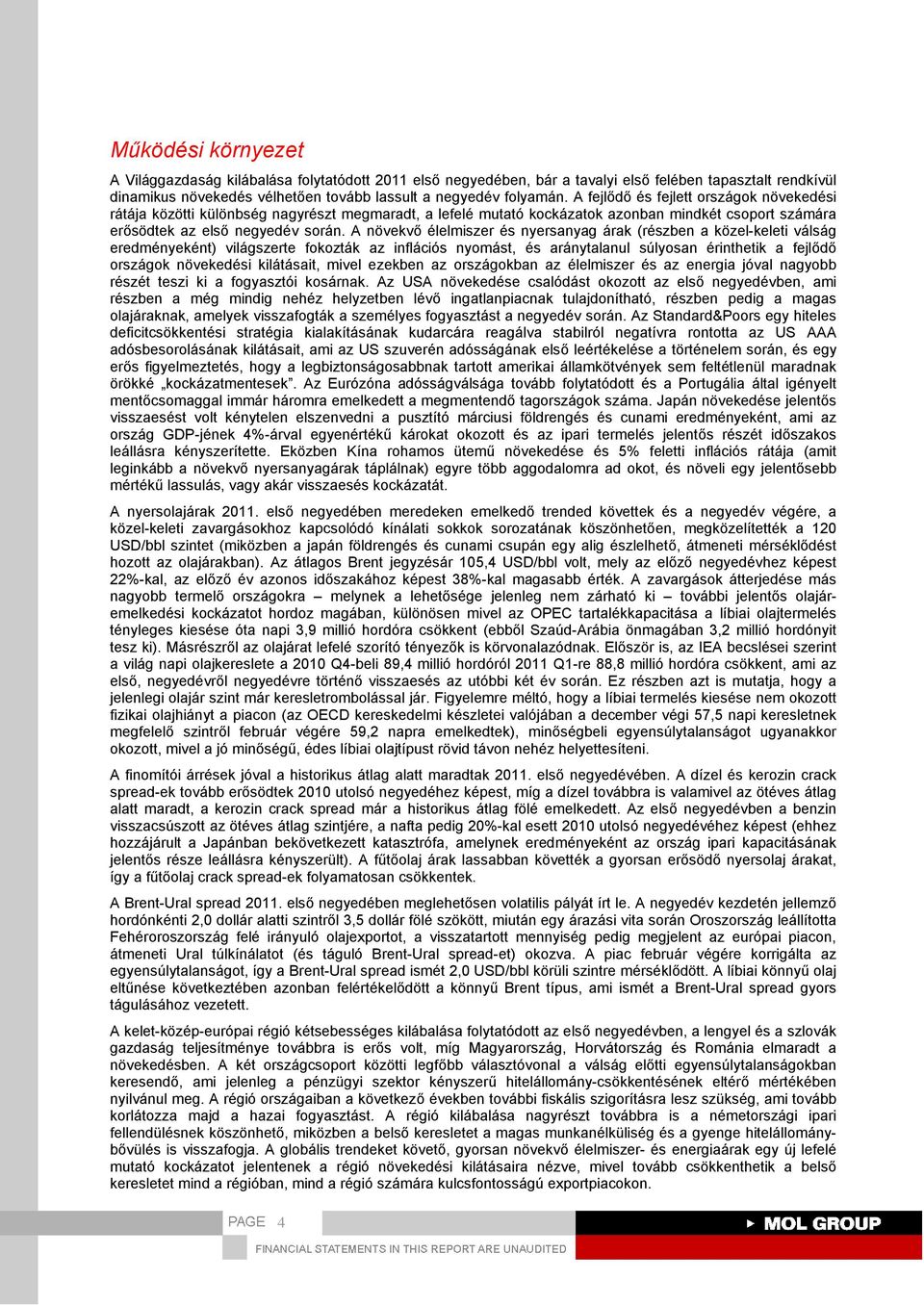 A növekvő élelmiszer és nyersanyag árak (részben a közel-keleti válság eredményeként) világszerte fokozták az inflációs nyomást, és aránytalanul súlyosan érinthetik a fejlődő országok növekedési