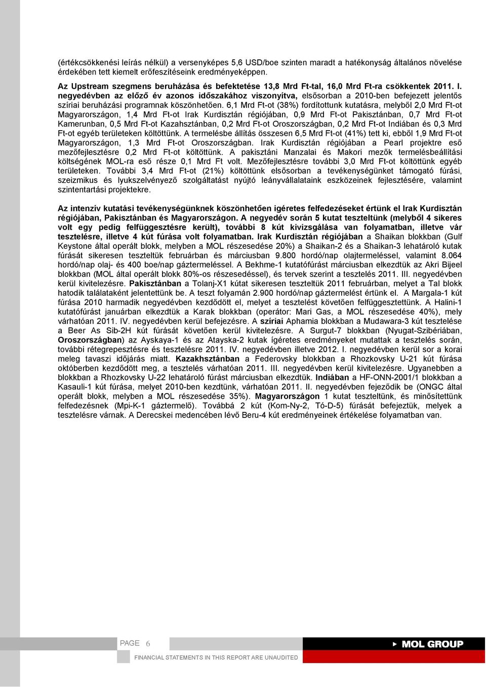 negyedben az előző azonos időszakához viszonyítva, elsősorban a 2010-ben befejezett jelentős szíriai beruházási programnak köszönhetően.