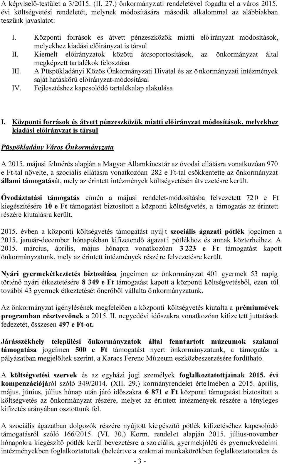 Központi források és átvett pénzeszközök miatti elő irányzat módosítások, melyekhez kiadási is társul II.