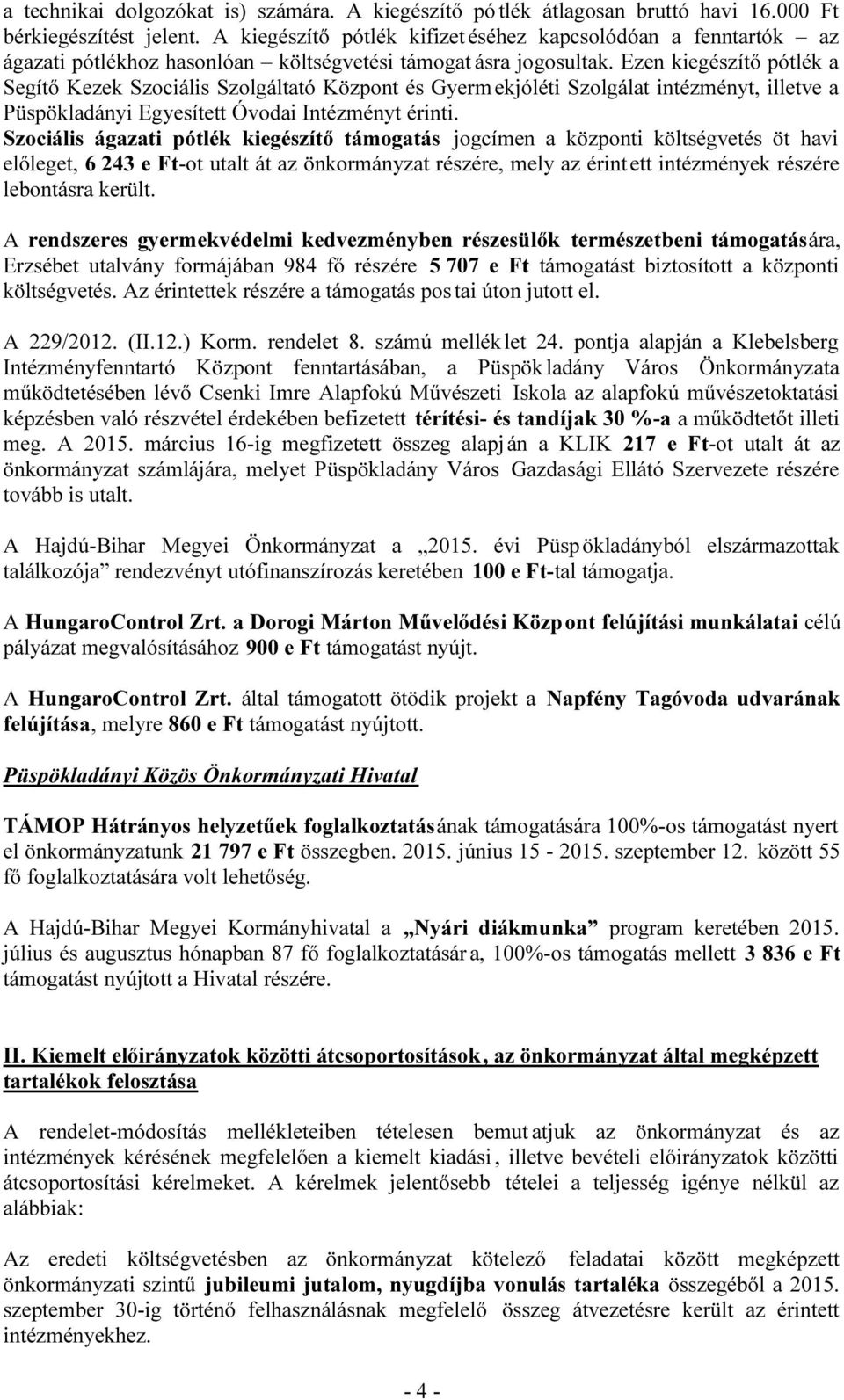 Ezen kiegészítő pótlék a Segítő Kezek Szociális Szolgáltató Központ és Gyermekjóléti Szolgálat intézményt, illetve a Püspökladányi Egyesített Óvodai Intézményt érinti.