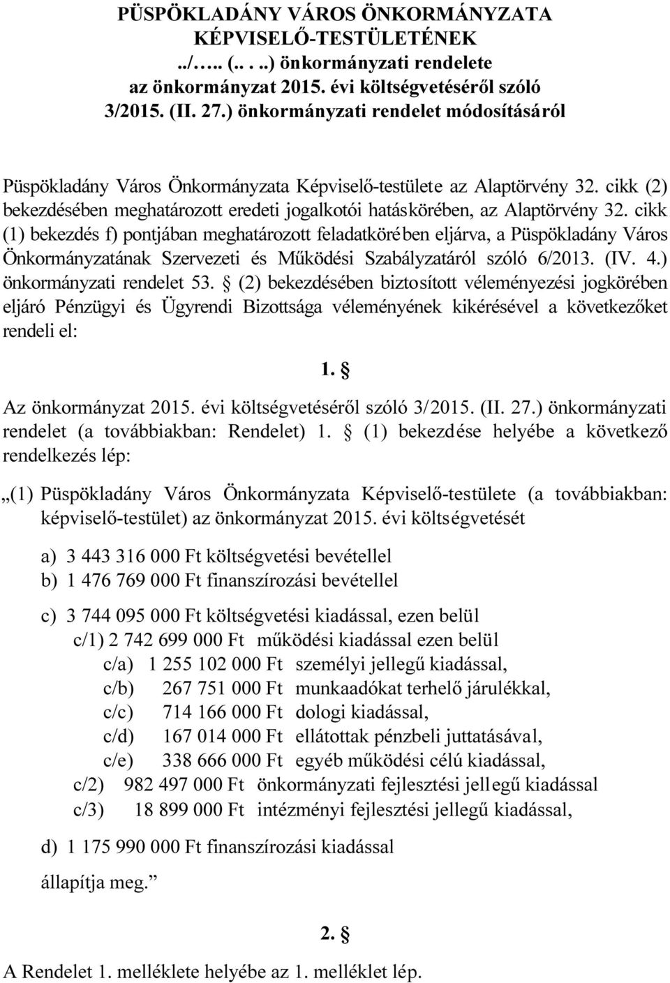 cikk (1) bekezdés f) pontjában meghatározott feladatkörében eljárva, a Püspökladány Város Önkormányzatának Szervezeti és Működési Szabályzatáról szóló 6/2013. (IV. 4.) önkormányzati rendelet 53.