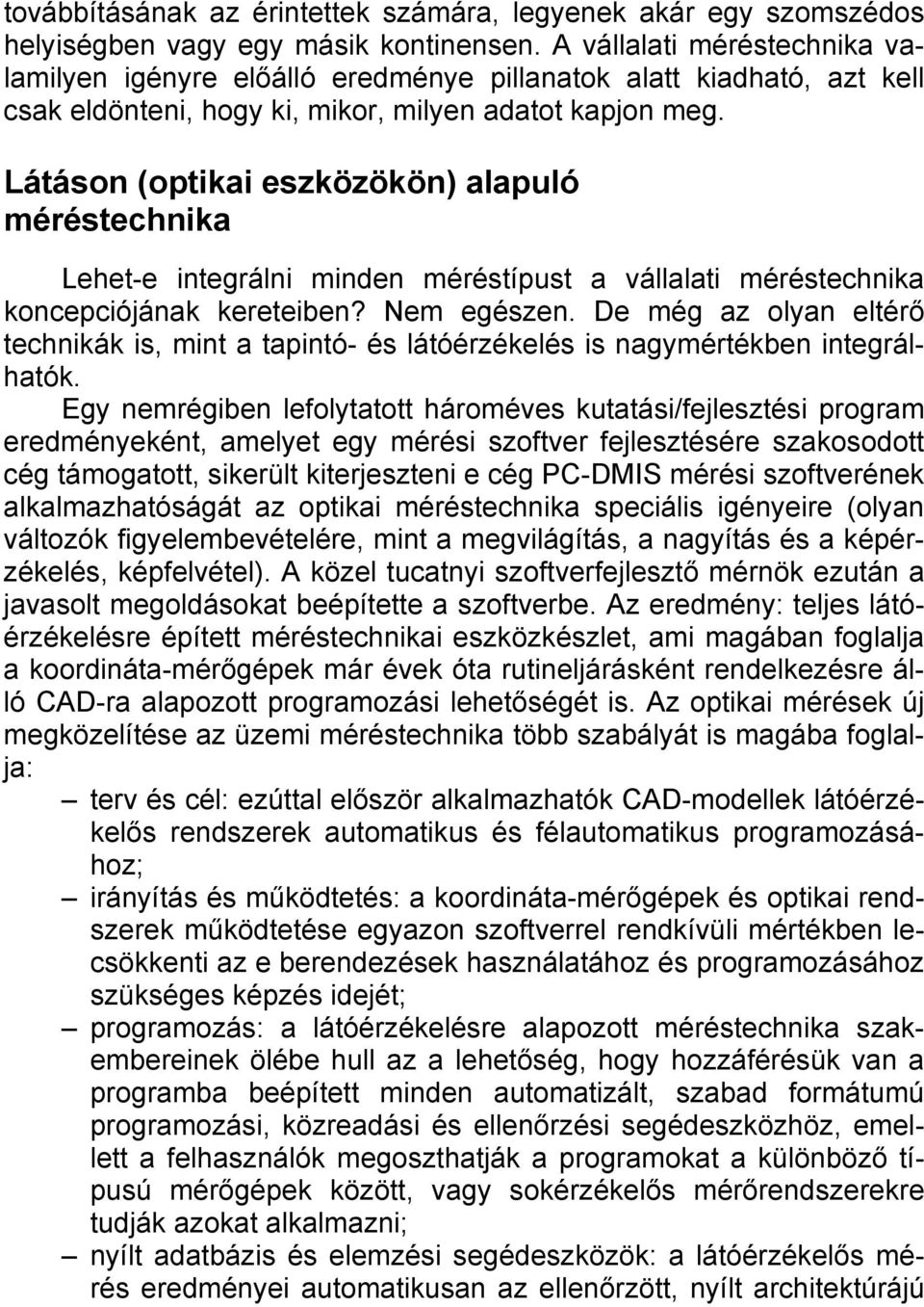 Látáson (optikai eszközökön) alapuló méréstechnika Lehet-e integrálni minden méréstípust a vállalati méréstechnika koncepciójának kereteiben? Nem egészen.