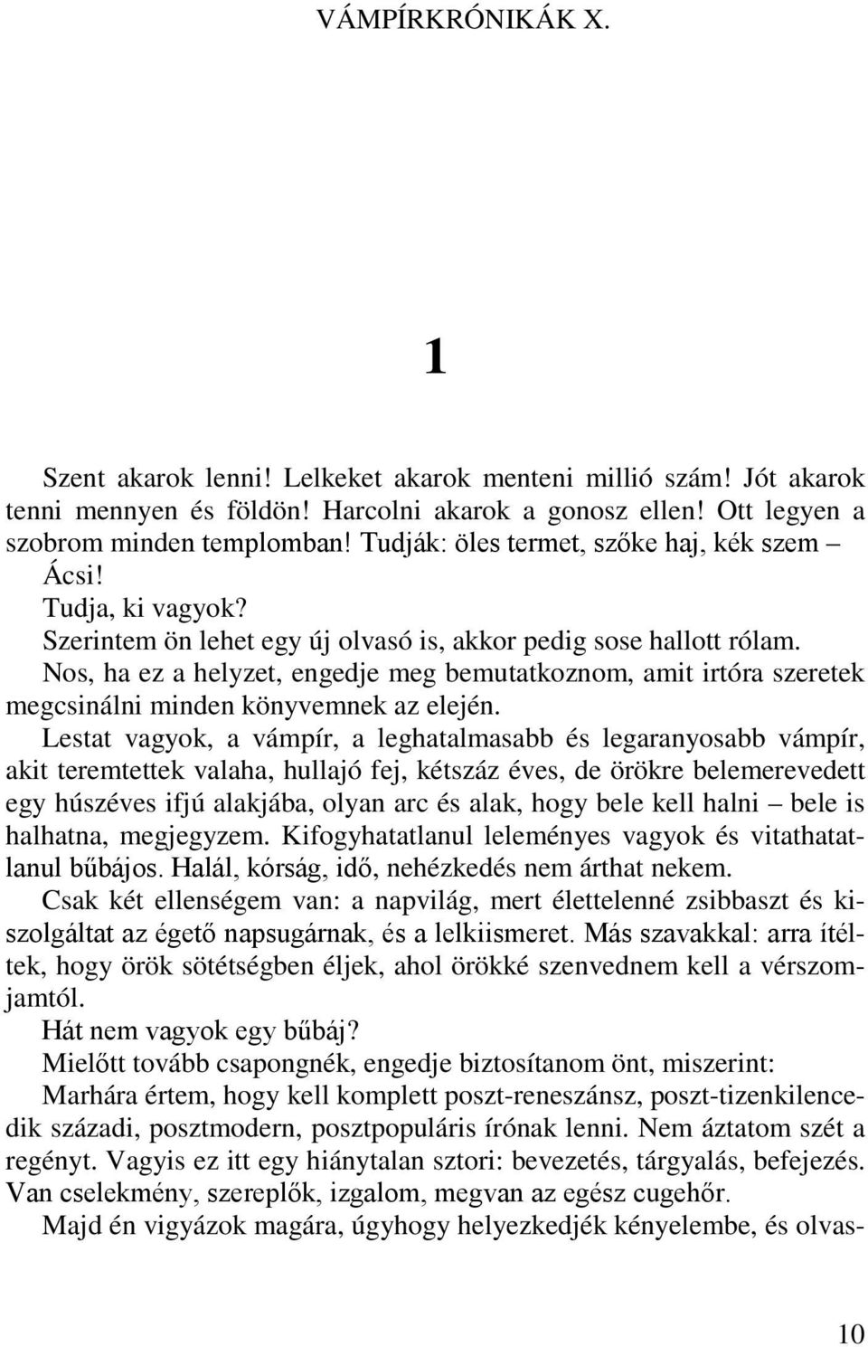 Nos, ha ez a helyzet, engedje meg bemutatkoznom, amit irtóra szeretek megcsinálni minden könyvemnek az elején.