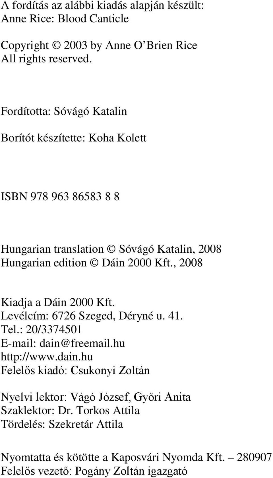 , 2008 Kiadja a Dáin 2000 Kft. Levélcím: 6726 Szeged, Déryné u. 41. Tel.: 20/3374501 E-mail: dain@
