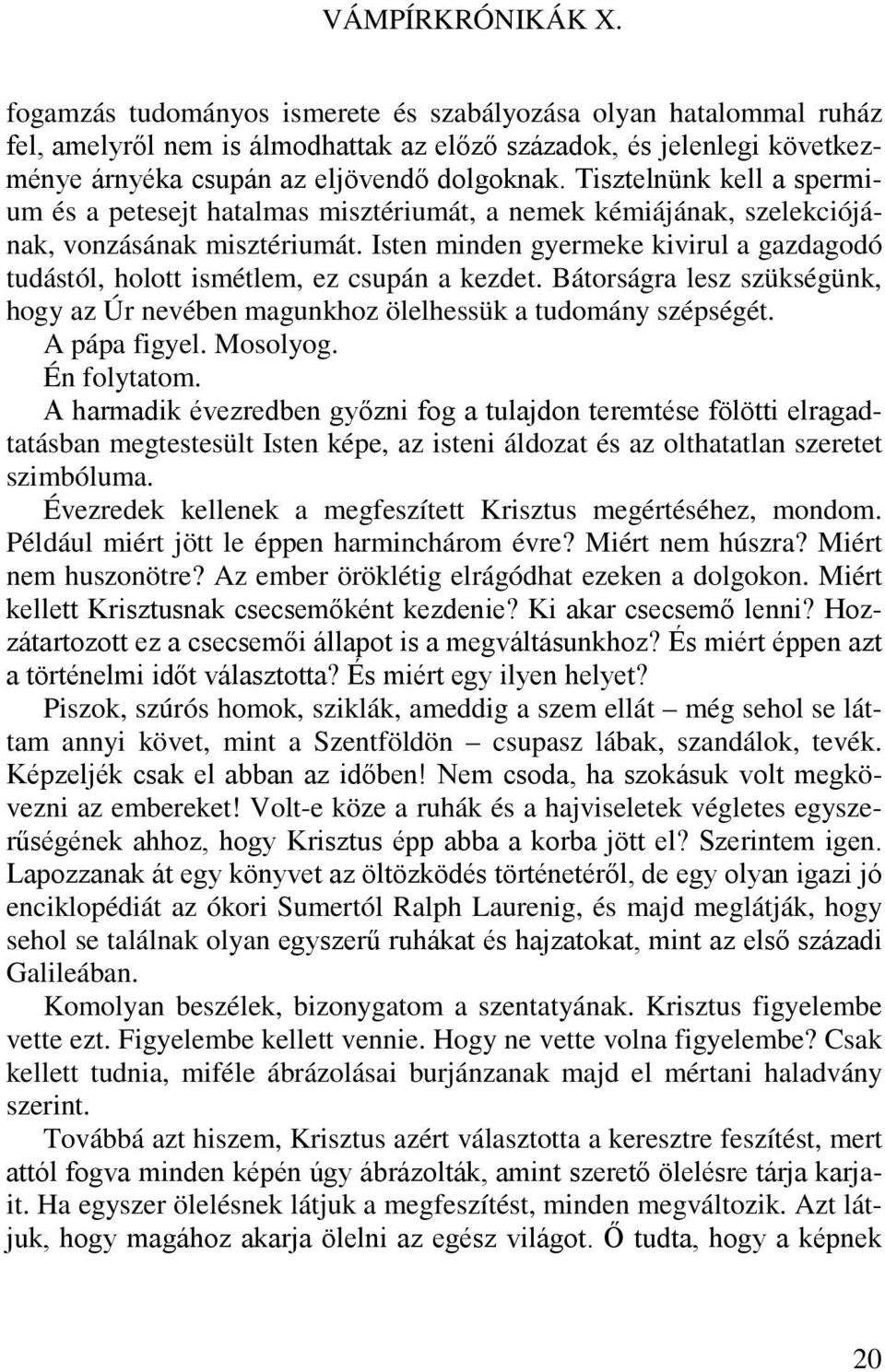 Tisztelnünk kell a spermium és a petesejt hatalmas misztériumát, a nemek kémiájának, szelekciójának, vonzásának misztériumát.