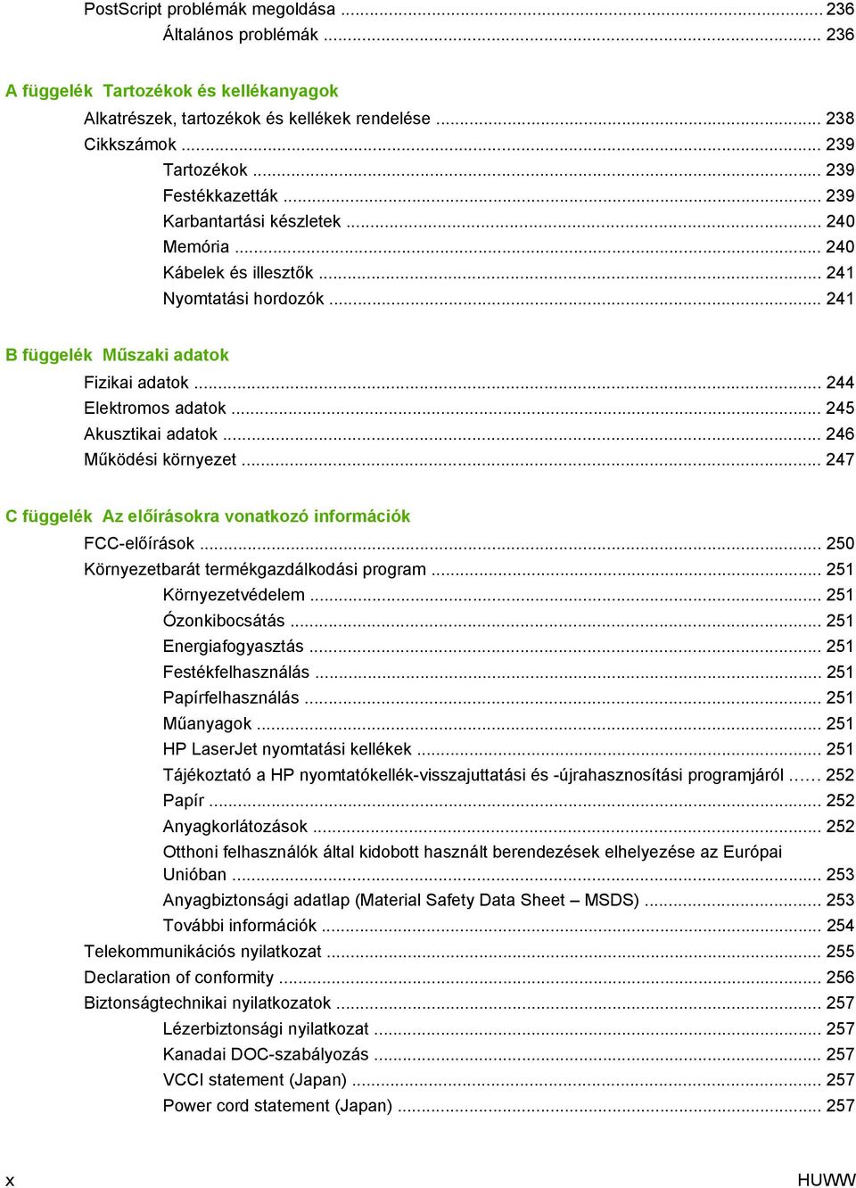 .. 245 Akusztikai adatok... 246 Működési környezet... 247 C függelék Az előírásokra vonatkozó információk FCC-előírások... 250 Környezetbarát termékgazdálkodási program... 251 Környezetvédelem.