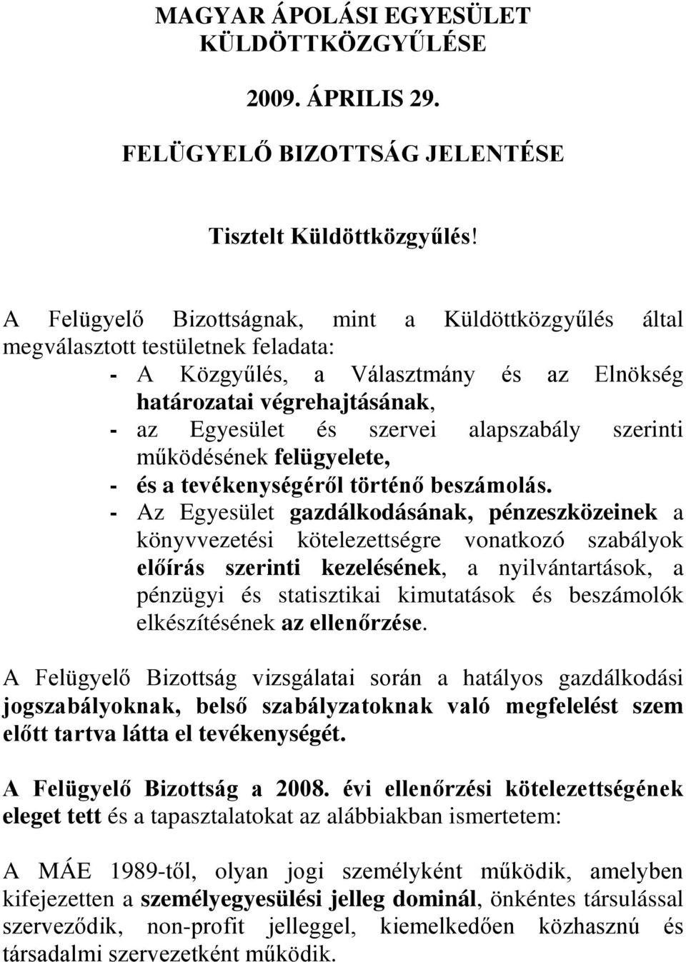 alapszabály szerinti működésének felügyelete, - és a tevékenységéről történő beszámolás.